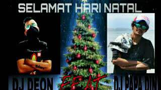 NATAL DI DUSUN REMIX 2018 AKHIR TAHUN BY:DJ DEON FT DJ PAPA DIN 2k17