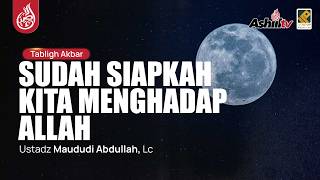🔴 [LIVE] Sudah Siapkah Kita Menghadap Allah - Ustadz Maududi Abdullah, Lc حفظه الله