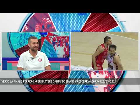 VERSO LA FINALE: FERRERO «PER BATTERE CANTU' DOBBIAMO CRESCERE ANCORA» | 28/05/2024