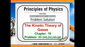 Chapter 19 – The Kinetic Theory of Gases– Problem 23 (m,n,o,p)- Principles of Physics – 10th Edition