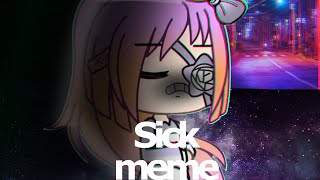💔//Sick//Gacha Life//MEME//I’m sooo~Tired//💦