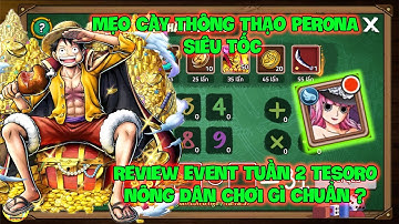Huyền Thoại Hải Tặc - Review Event Tuần 2 TESORO Nông Dân Chơi Gì Chuẩn ? Mẹo Cày Thông Thạo PERONA