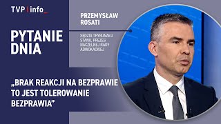 Przemysław Rosati Brak Reakcji Na Bezprawie To Jest Tolerowanie Bezprawia Pytanie Dnia