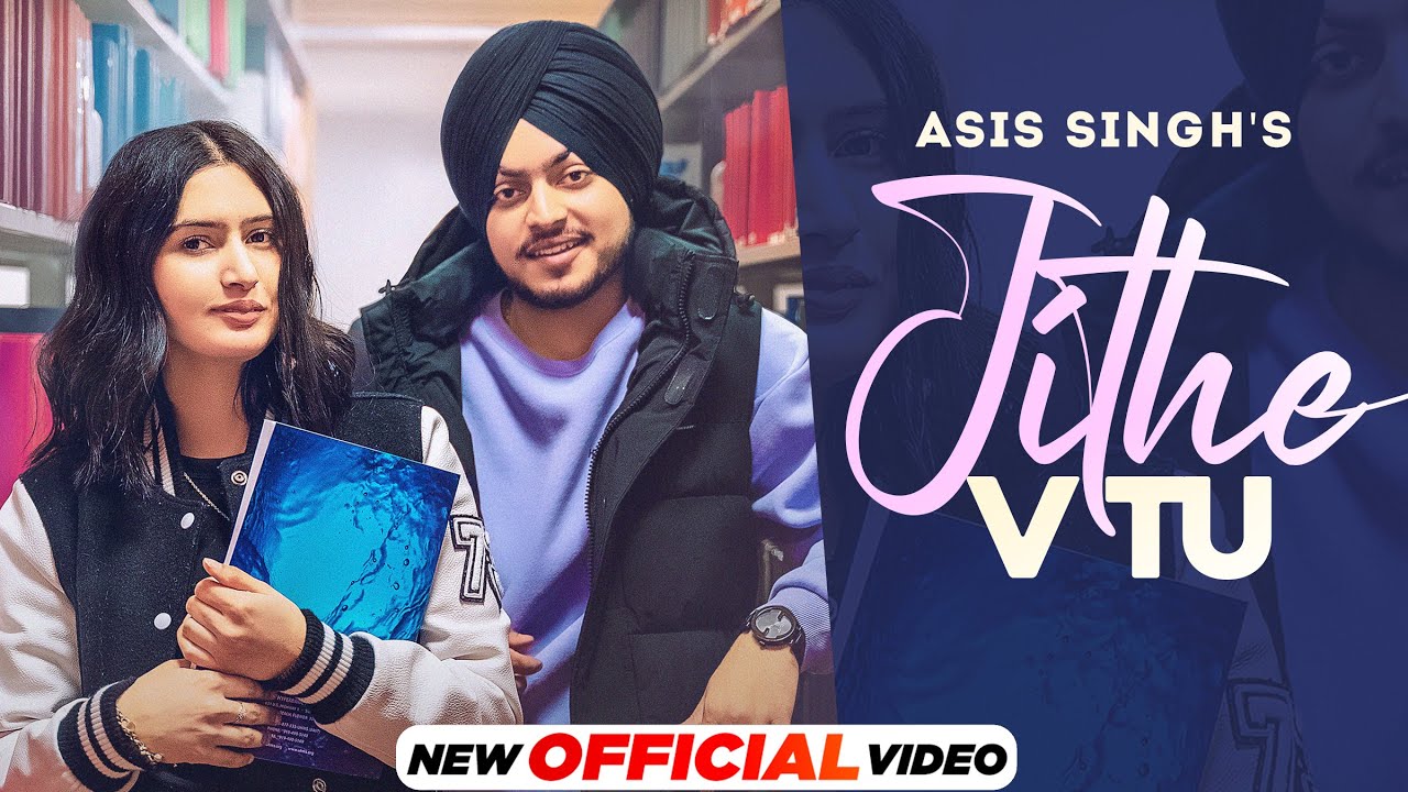 Jithe V Tu (Official Video) | Asis Singh | Latest Punjabi Songs 2022 | New Punjabi Songs 2022