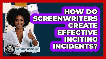 How Do Screenwriters Create Effective Inciting Incidents? - Screenwriter