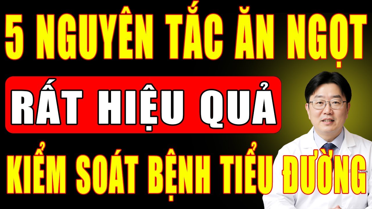 5 Nguyên Tắc Ăn Ngọt Cho Người Tiểu Đường Ổn Định Đường Huyết Hỗ Trợ Kiểm Soát Bệnh Tiểu Đường Tuýp2
