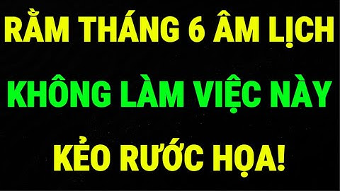 Rằm Tháng 6 Âm Lịch 2025: 5 Việc Kiêng Kỵ Không Được Làm Kẻo Rước Xui Xẻo Vào Nhà, Gặp Họa!