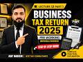 Business Tax Return Filing 2025 | Individual Business Tax Return Pre Working | Lecture 12 Part 1