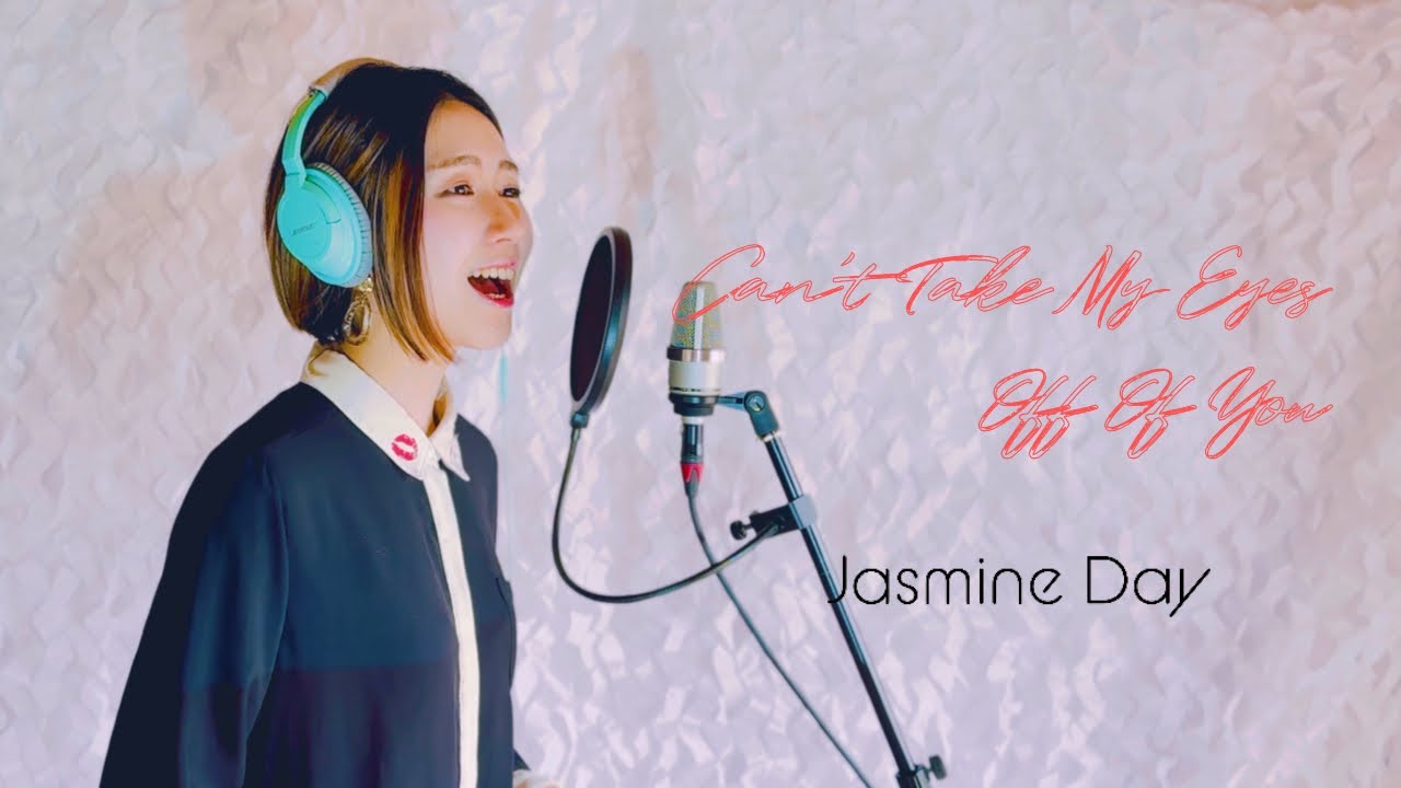 Cover Can’t Take My Eyes Off Of You / Frankie Valli - sing by Jasmine Day