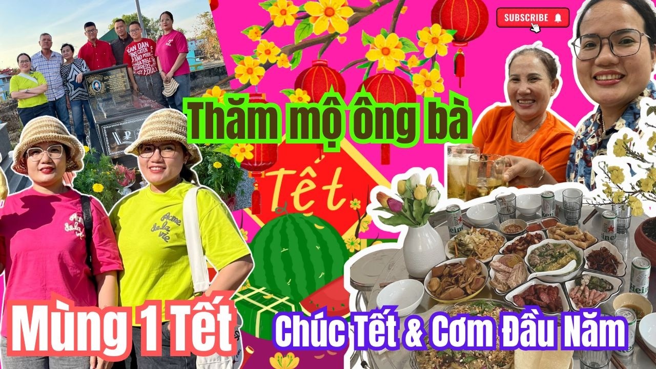 Mùng 1 Tết: thăm mộ ông bà, chúc Tết họ hàng & cơm đầu năm sum vầy cùng gia đình thân yêu