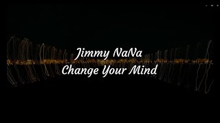 Change Your Mind (Lyric Video) - Jimmy NaNa