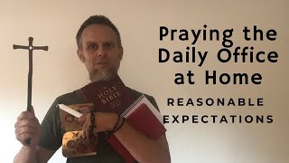 Praying The Daily Office At Home Reasonable Expectations