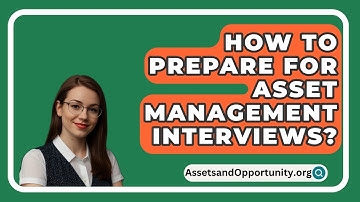 How To Prepare For Asset Management Interviews? - AssetsandOpportunity.org