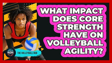 What Impact Does Core Strength Have On Volleyball Agility? - The Volleyball Hub