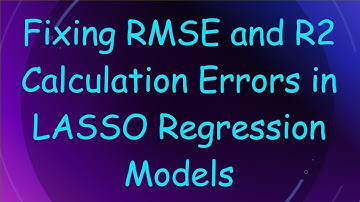 Fixing RMSE and R2 Calculation Errors in LASSO Regression Models