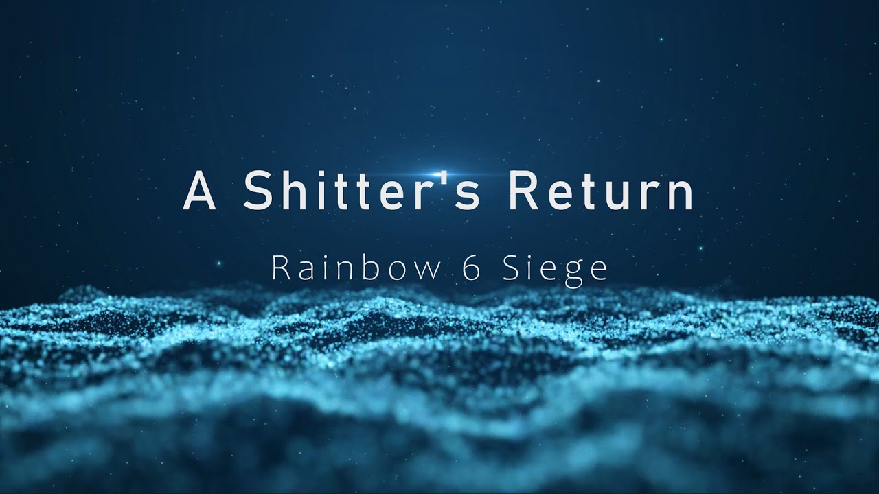 Shitter's Return to Rainbow 6 Siege - YouTube
