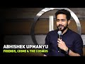 ABHISHEK UPMANYU |Friends, Crime, &amp; The Cosmos | Stand-Up Comedy by Abhishek Upmanyu