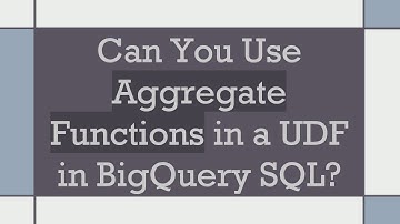 Can You Use Aggregate Functions in a UDF in BigQuery SQL?