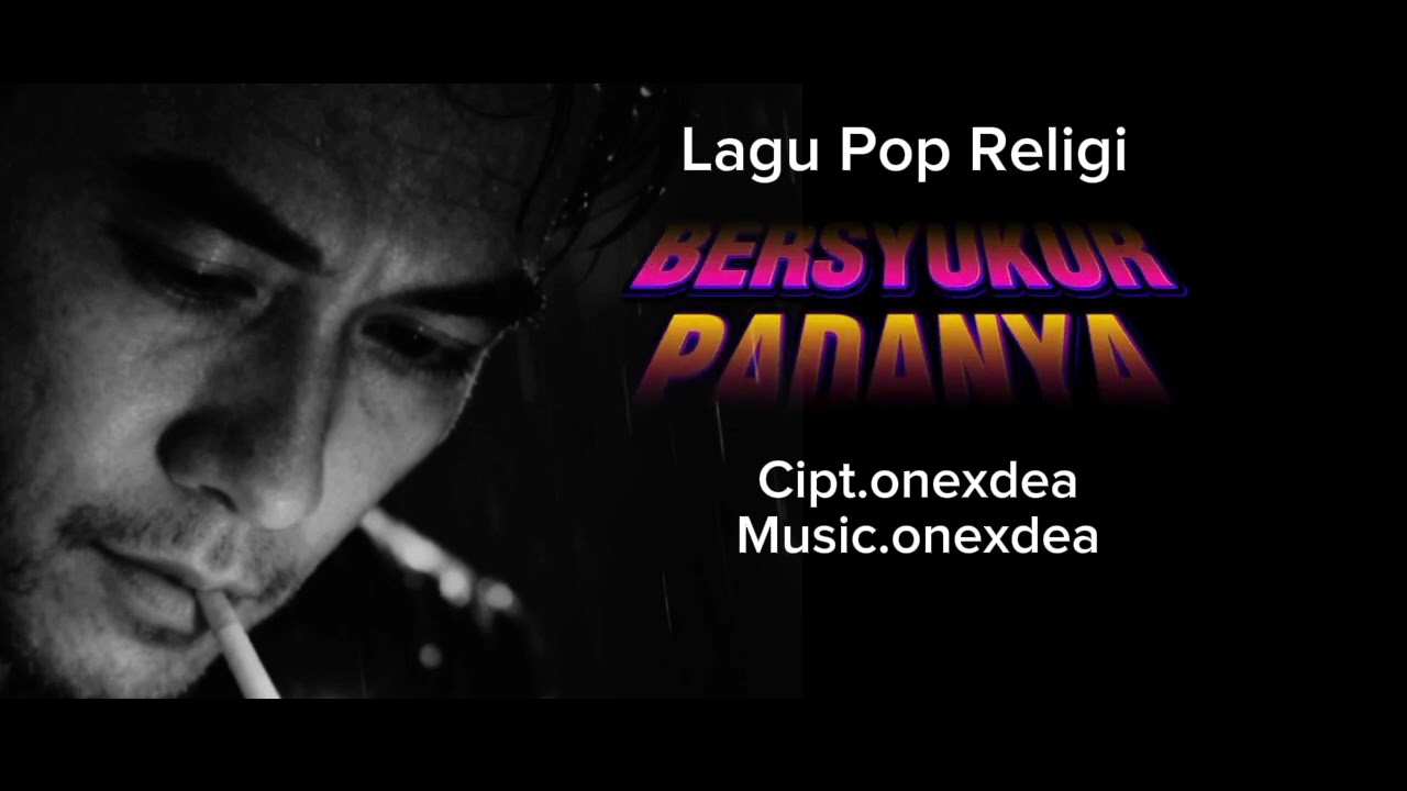 BERSYUKUR PADANYA.Lagu Pop Religi.Cipt.onexdea