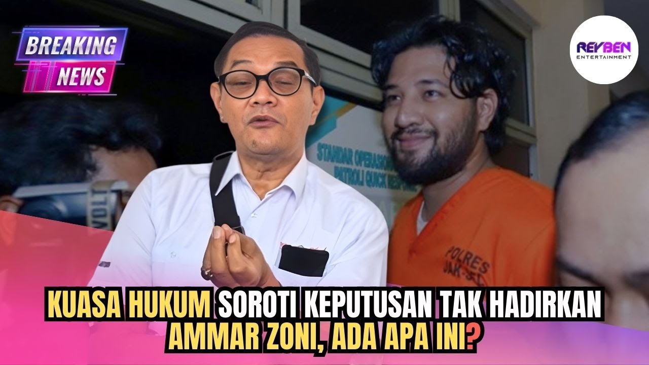 KUASA HUKUM SOROTI KEPUTUSAN TAK HADIRKAN AMMAR ZONI, ADA APA INI?