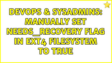 DevOps & SysAdmins: Manually set needs_recovery flag in ext4 filesystem to True