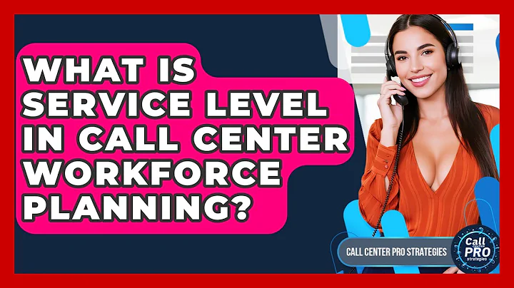 What Is Service Level In Call Center Workforce Planning? - Call Center Pro Strategies