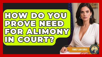 How Do You Prove Need For Alimony In Court? - Family Law Gurus