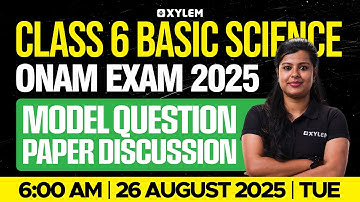 Class 6 Basic Science | Onam Exam 2025 Model Question Paper Discussion | Xylem Class 6
