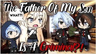 The Father Of My Kid Is A Criminal | GLMM | Gacha life | Original | Gacha Life mini movie |