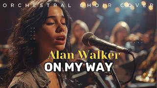 On My Way - Alan Walker (Orchestral Choir version) Cover
