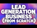 How To Start A Lead Generation Business From Scratch