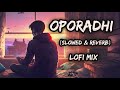 'OPORADHI'💔 slowed and reverb/lofi mix Bengali version 😌 Mp3 Song