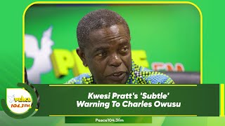 Kwesi Pratt's 'Subtle' Warning To Charles Owusu