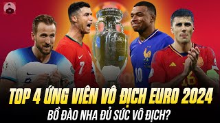 TOP 4 ỨNG VIÊN VÔ ĐỊCH EURO 2024: BỒ ĐÀO NHA ĐỦ SỨC LÀM NÊN CHUYỆN LỚN