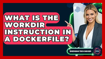 What Is The WORKDIR Instruction In A Dockerfile? - Emerging Tech Insider
