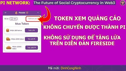 Pi Network: Token xem quảng cáo KHÔNG chuyển được về Ví Pi và không dùng được để tặng lửa (fire)