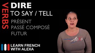 DIRE (TO SAY) Past, Present & Future (French verbs conjugated by Learn French With Alexa)