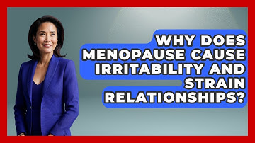 Why Does Menopause Cause Irritability And Strain Relationships? | Menopause Support Network News