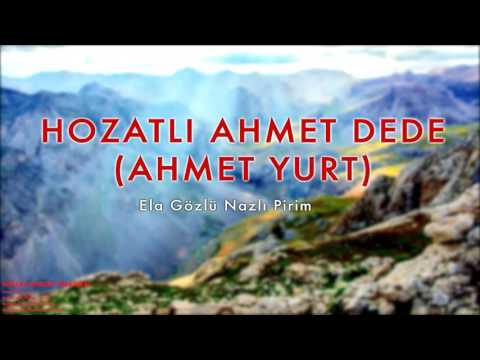 Hozatlı Ahmet Dede (Ahmet Yurt) - Ela Gözlü Nazlı Pirim [  © 2013 Kalan Müzik ]