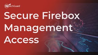 Tutorial: Secure Firebox Management Access