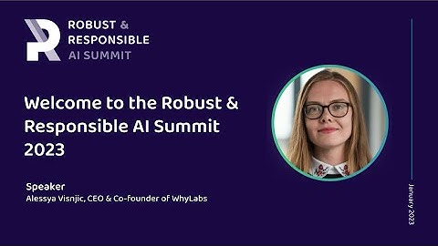 The Robust & Responsible AI Summit 2023 Opening Remarks - Alessya Visnjic