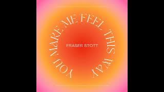 Fraser Stott - You Make Me Feel This Way (Official Audio)