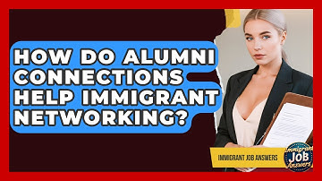 How Do Alumni Connections Help Immigrant Networking? - Immigrant Job Answers