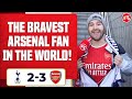 The Bravest Arsenal Fan In The World! | Tottenham 2-3 Arsenal