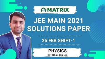 JEE Main 2021 Physics Paper Solution (25 Feb Shift 1) | Full Discussion by CS Sir | Matrix JEE