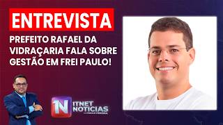 🔴🔵 Prefeito Rafael da Vidraçaria fala sobre gestão em Frei Paulo!