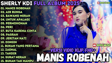 MANIS ROBENAH - AIR BUNGA - UNTUK APALAGI - SHERLY KDI FULL ALBUM OM ADELLA TERBARU 2025