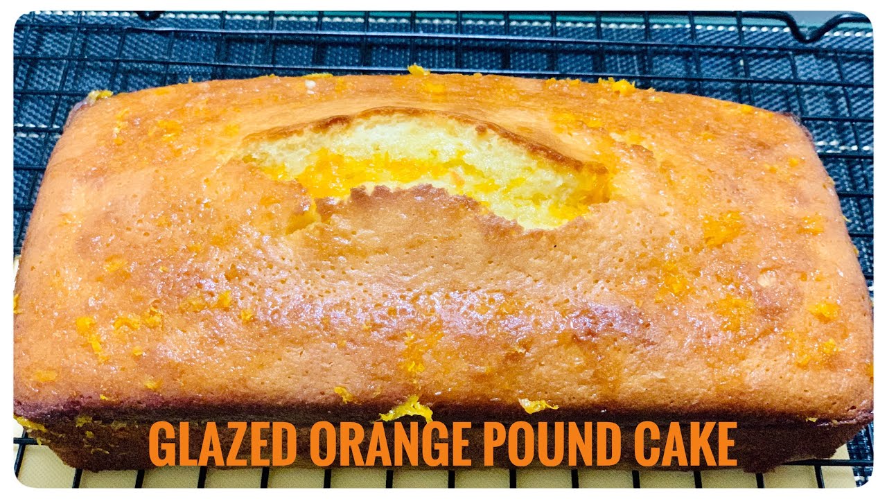 GLAZED ORANGE POUND CAKE- Cách làm BÁNH BÔNG LAN CAM đơn giản, bất bại