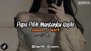 DJ Papa Pilih Mantanku Koplo Slowed & Reverb 🎧