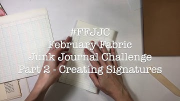 Junk Journal with Me - February Fabric Junk Journal Challenge - Part 2 - Creating signatures